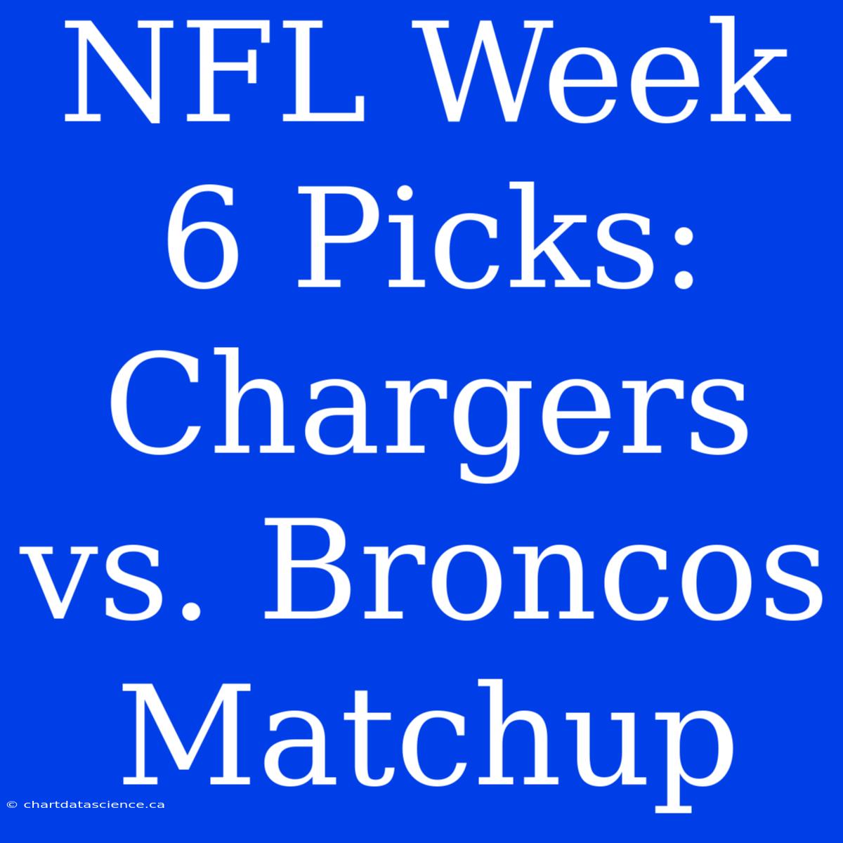 NFL Week 6 Picks: Chargers Vs. Broncos Matchup