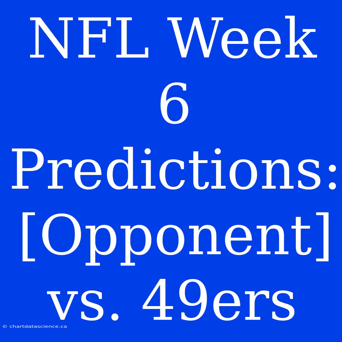 NFL Week 6 Predictions: [Opponent] Vs. 49ers