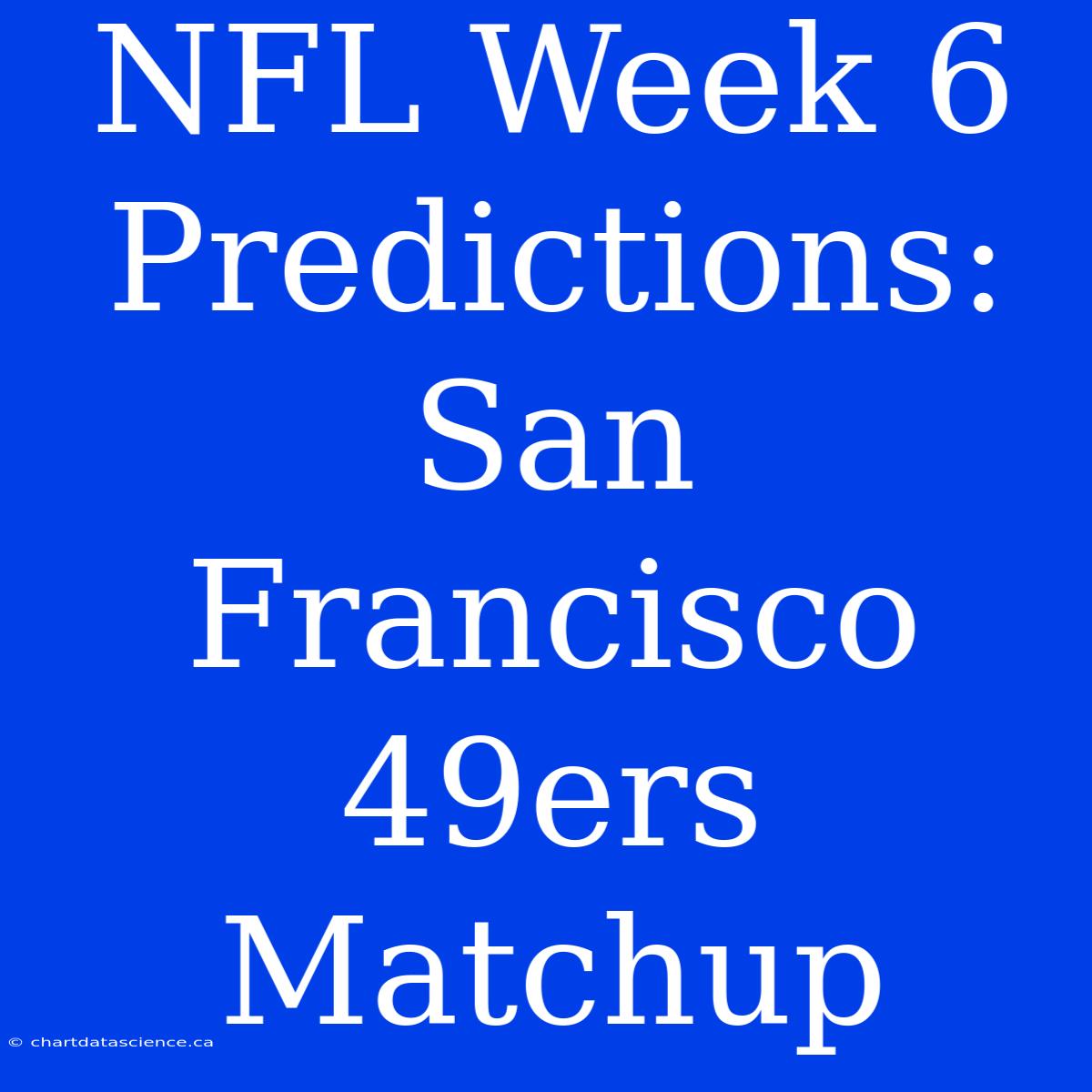 NFL Week 6 Predictions: San Francisco 49ers Matchup