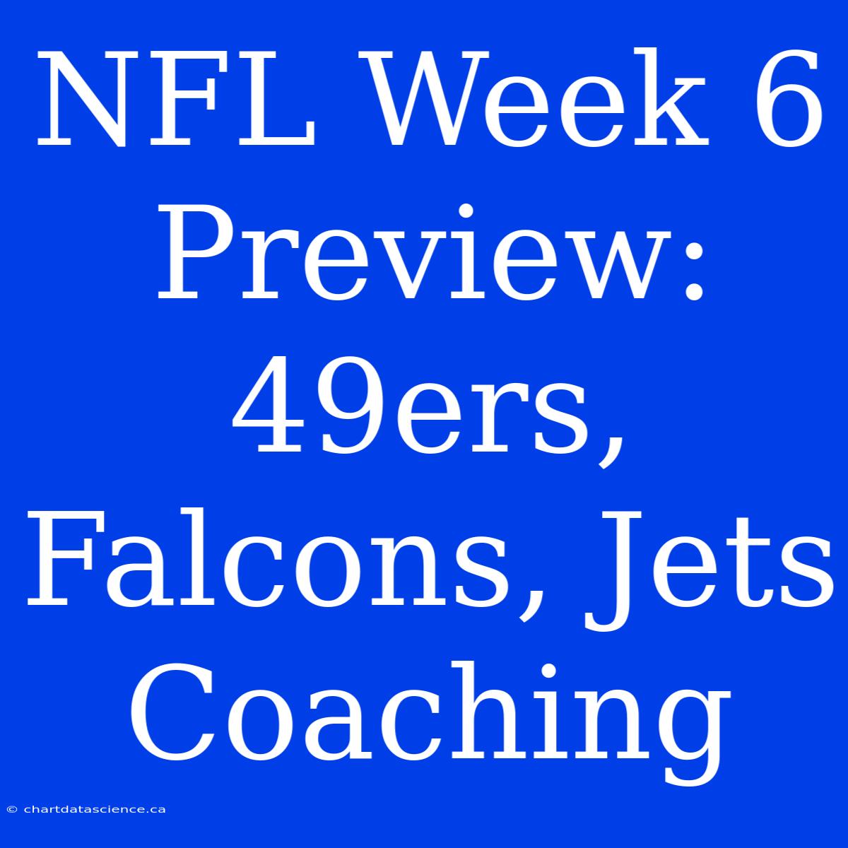 NFL Week 6 Preview: 49ers, Falcons, Jets Coaching