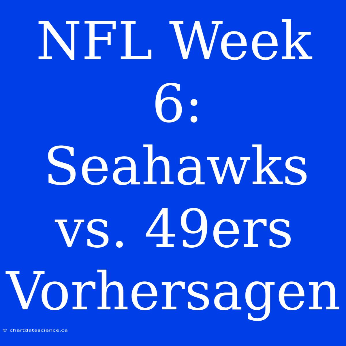 NFL Week 6: Seahawks Vs. 49ers Vorhersagen