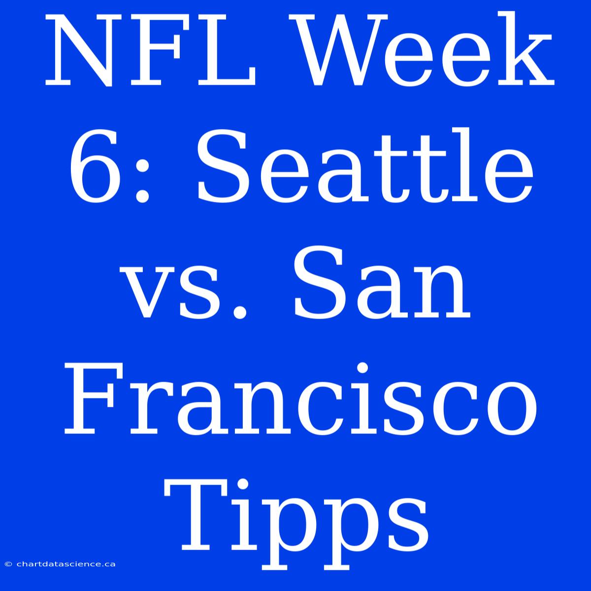 NFL Week 6: Seattle Vs. San Francisco Tipps