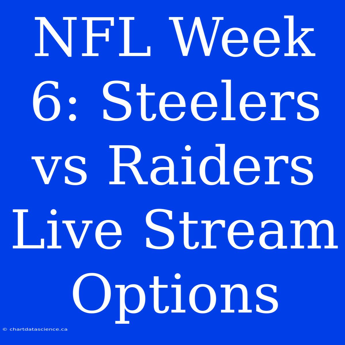 NFL Week 6: Steelers Vs Raiders Live Stream Options