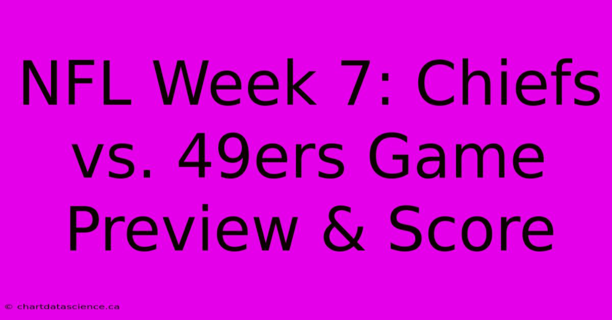 NFL Week 7: Chiefs Vs. 49ers Game Preview & Score