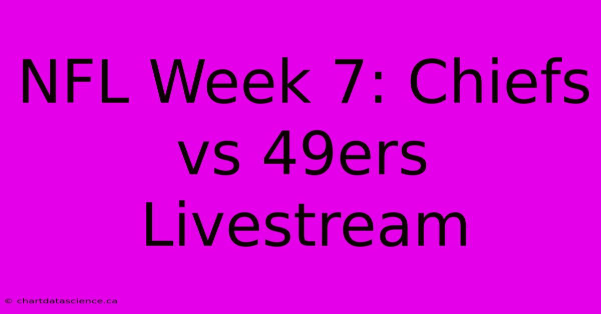 NFL Week 7: Chiefs Vs 49ers Livestream