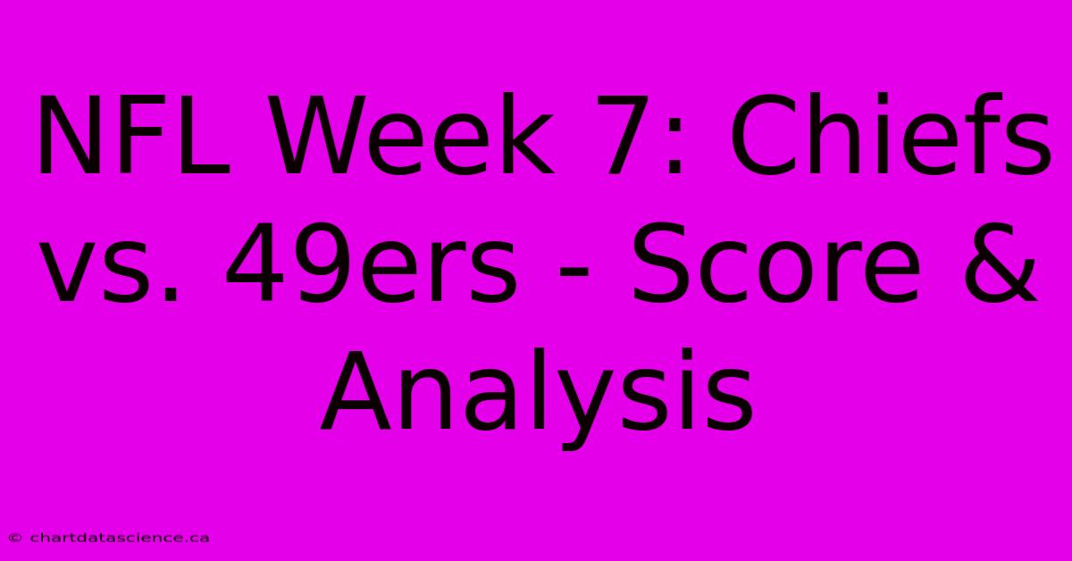 NFL Week 7: Chiefs Vs. 49ers - Score & Analysis 