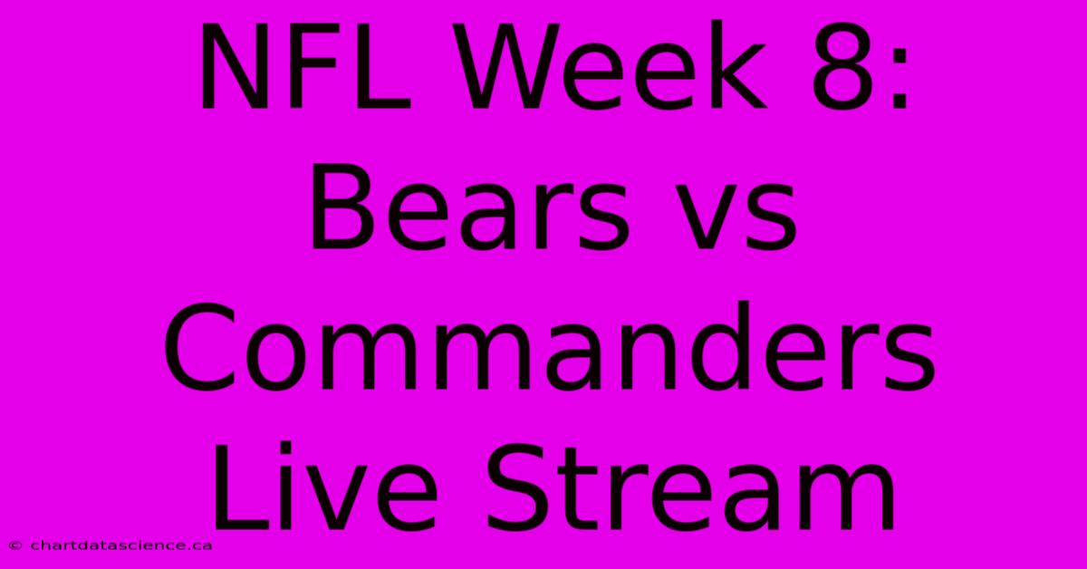 NFL Week 8: Bears Vs Commanders Live Stream