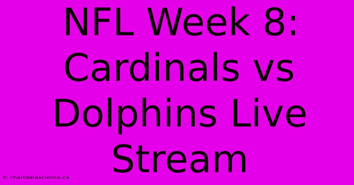 NFL Week 8: Cardinals Vs Dolphins Live Stream