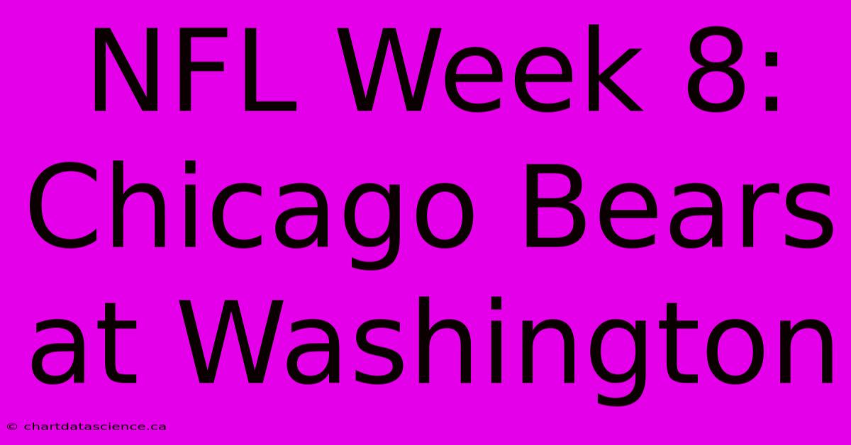 NFL Week 8: Chicago Bears At Washington