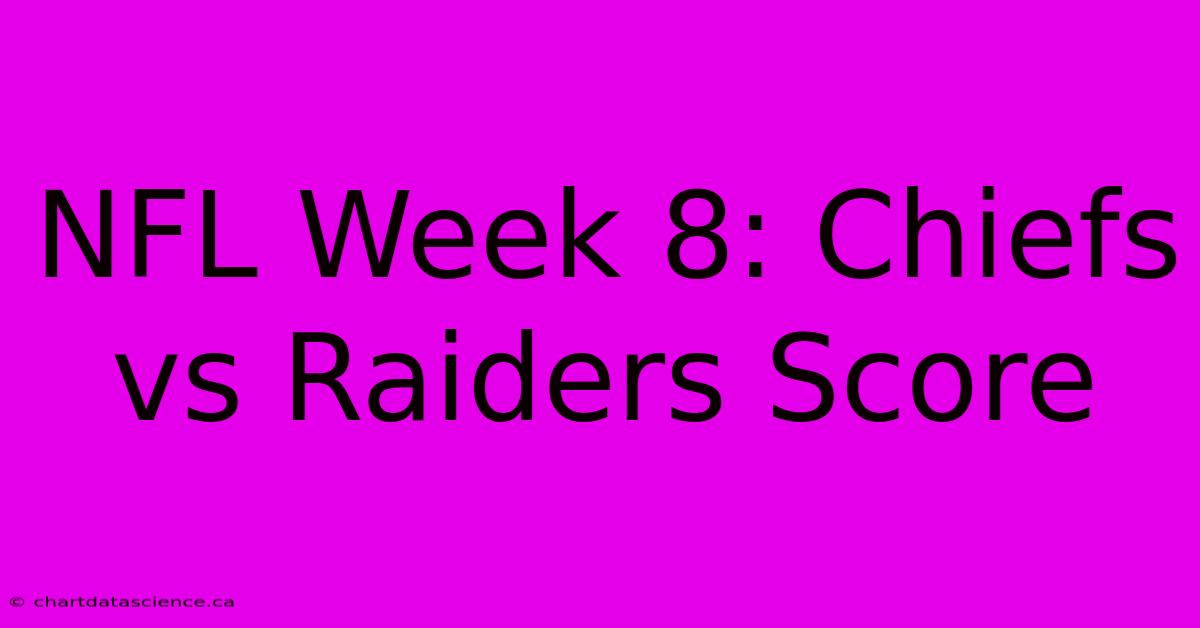 NFL Week 8: Chiefs Vs Raiders Score