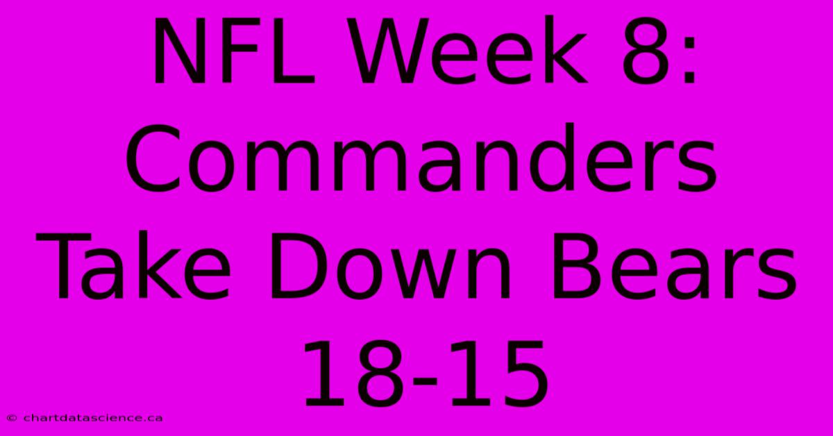 NFL Week 8: Commanders Take Down Bears 18-15