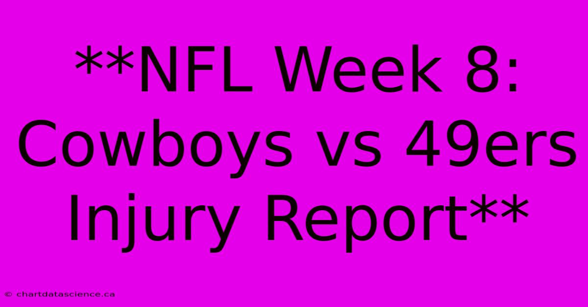 **NFL Week 8: Cowboys Vs 49ers Injury Report**