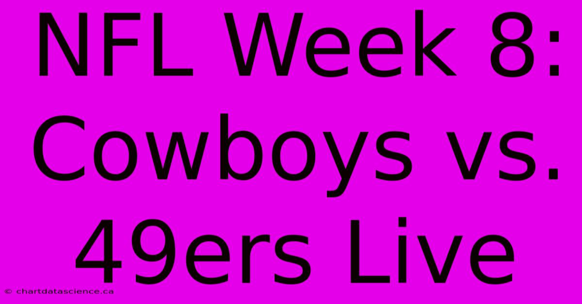 NFL Week 8: Cowboys Vs. 49ers Live