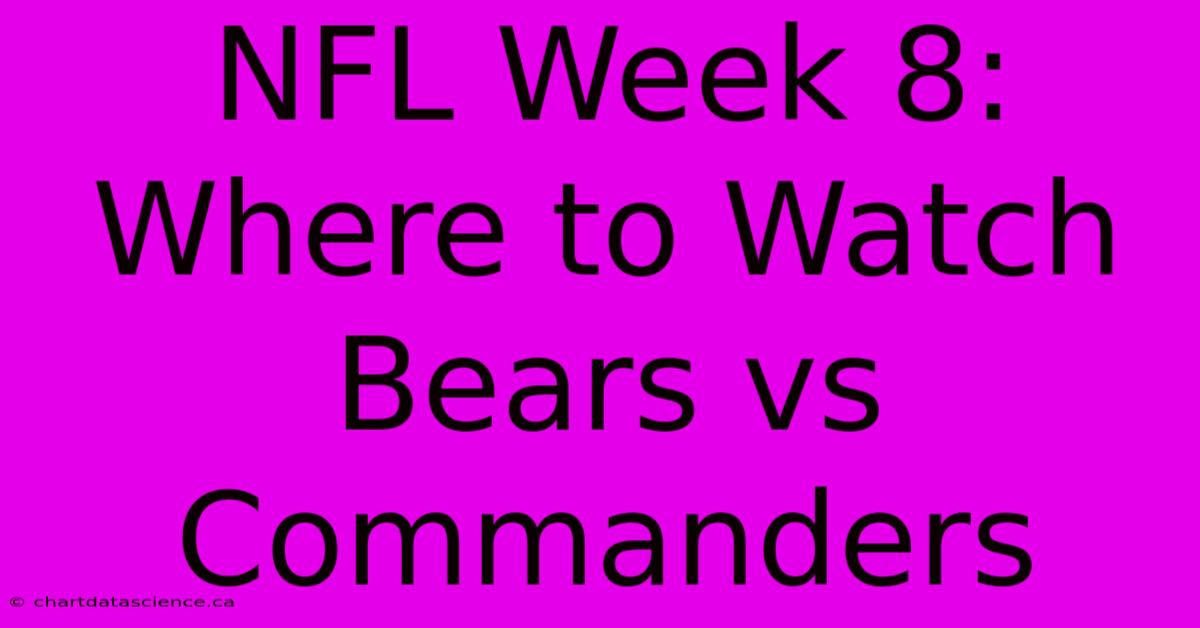 NFL Week 8: Where To Watch Bears Vs Commanders 