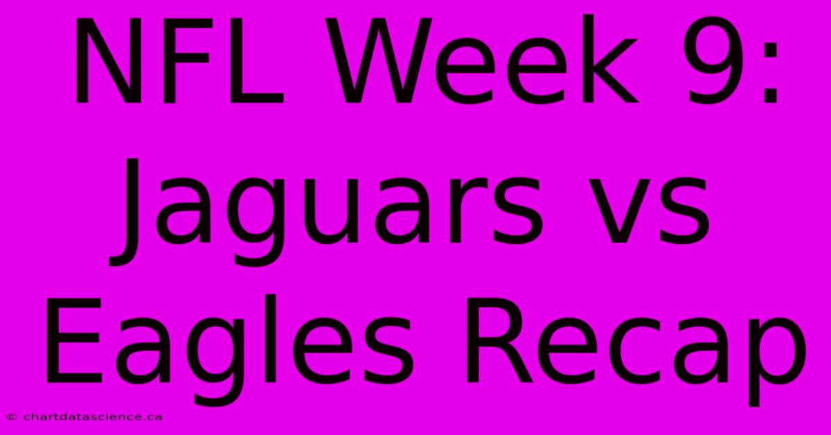 NFL Week 9: Jaguars Vs Eagles Recap