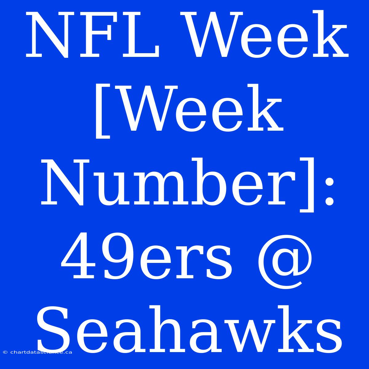 NFL Week [Week Number]: 49ers @ Seahawks