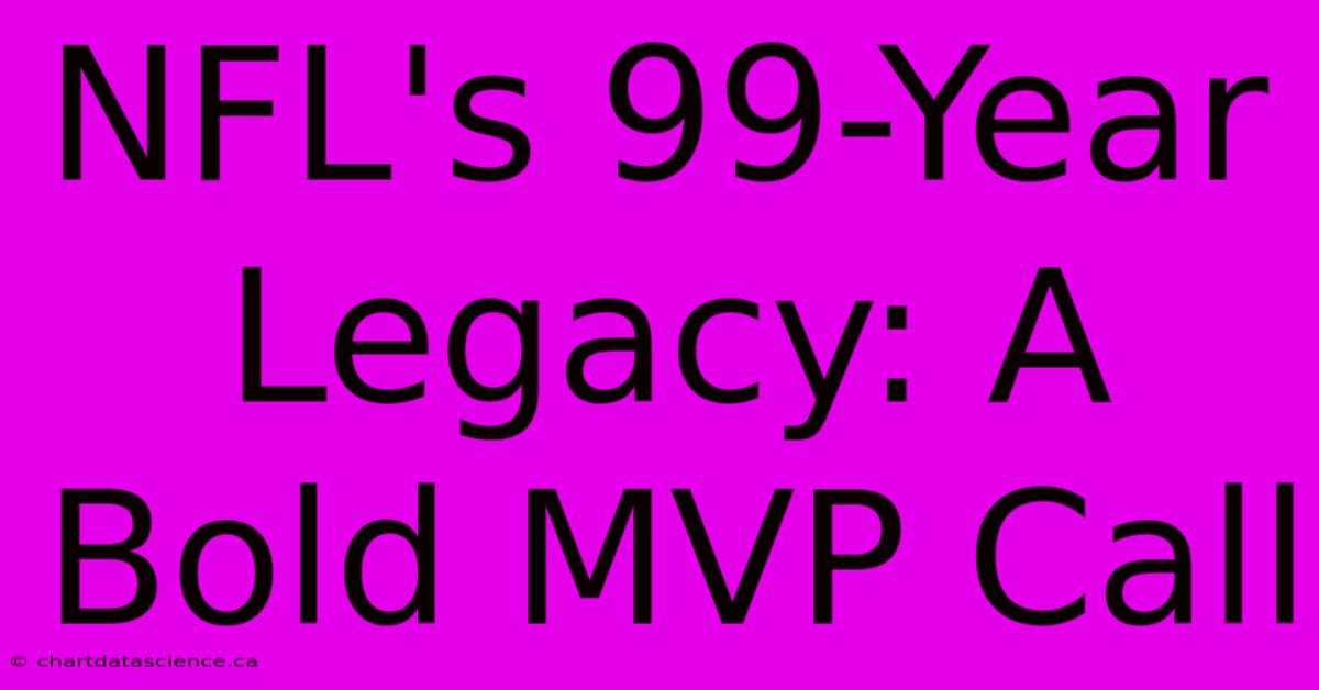 NFL's 99-Year Legacy: A Bold MVP Call