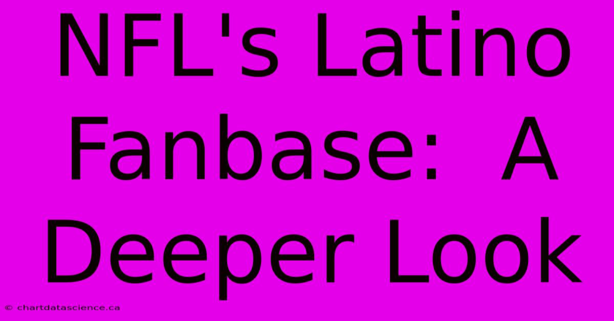 NFL's Latino Fanbase:  A Deeper Look