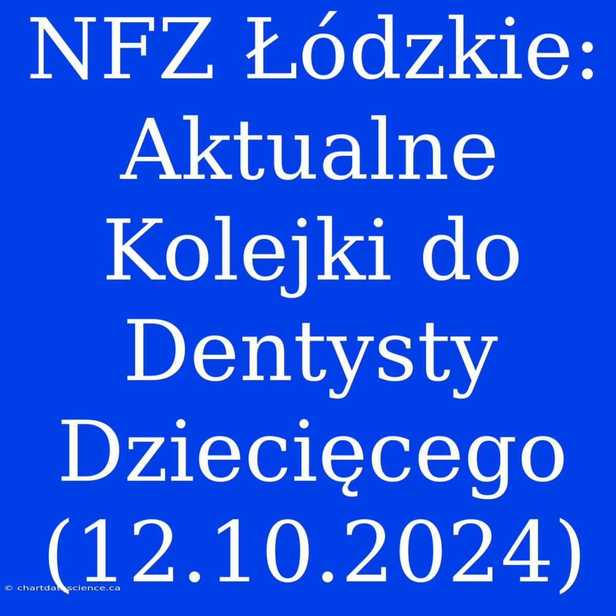 NFZ Łódzkie: Aktualne Kolejki Do Dentysty Dziecięcego (12.10.2024)