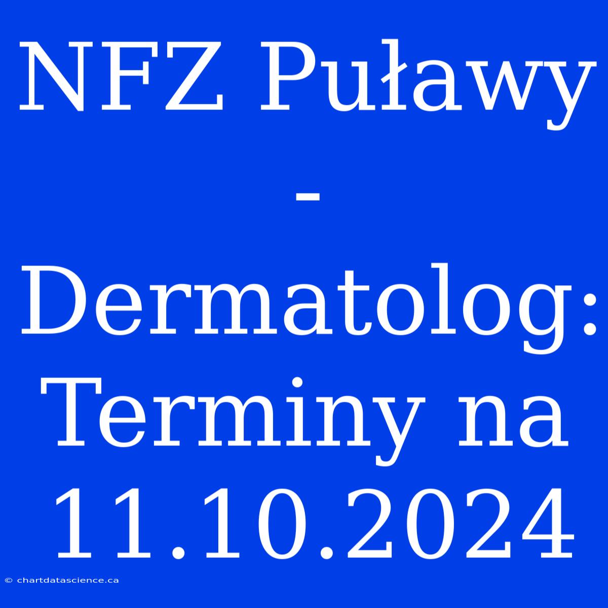 NFZ Puławy - Dermatolog: Terminy Na 11.10.2024