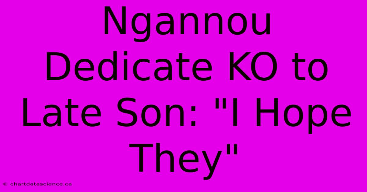 Ngannou Dedicate KO To Late Son: 