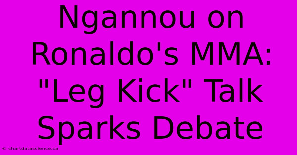 Ngannou On Ronaldo's MMA: 