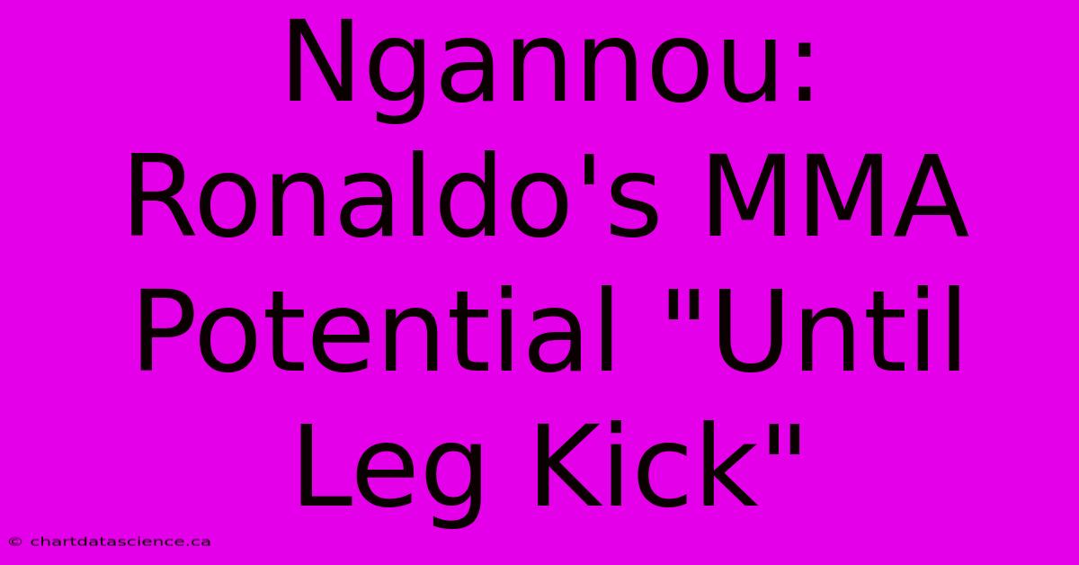 Ngannou: Ronaldo's MMA Potential 