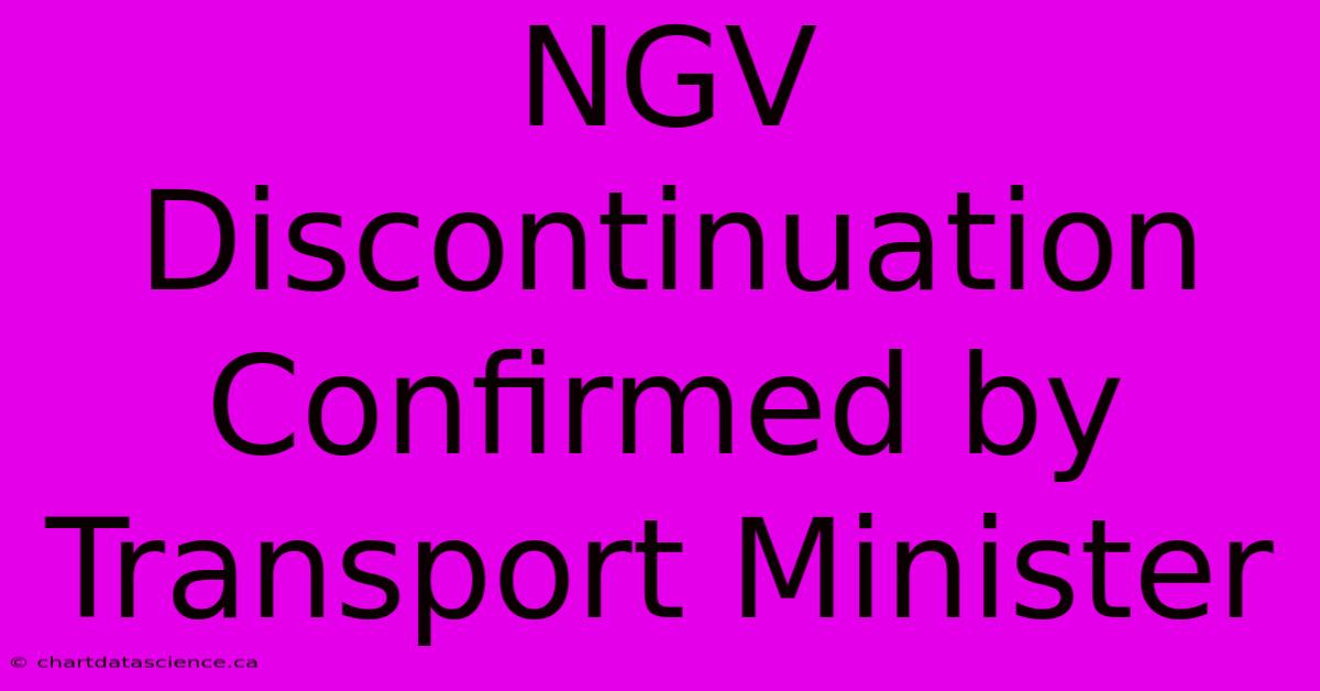 NGV Discontinuation Confirmed By Transport Minister