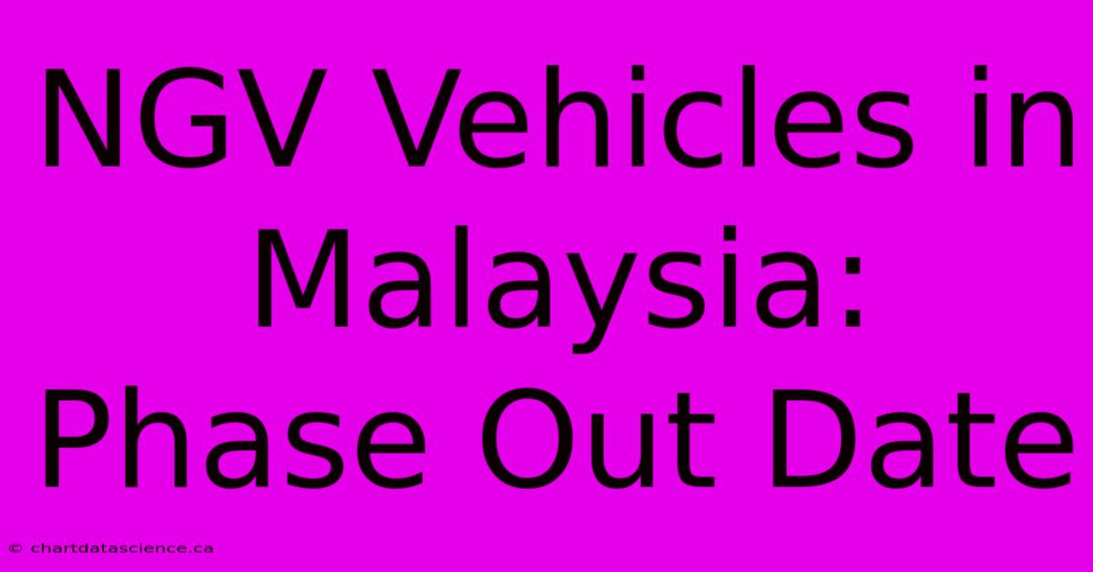 NGV Vehicles In Malaysia: Phase Out Date