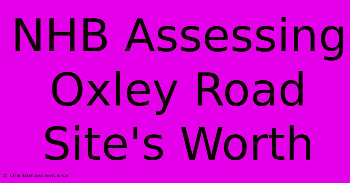 NHB Assessing Oxley Road Site's Worth