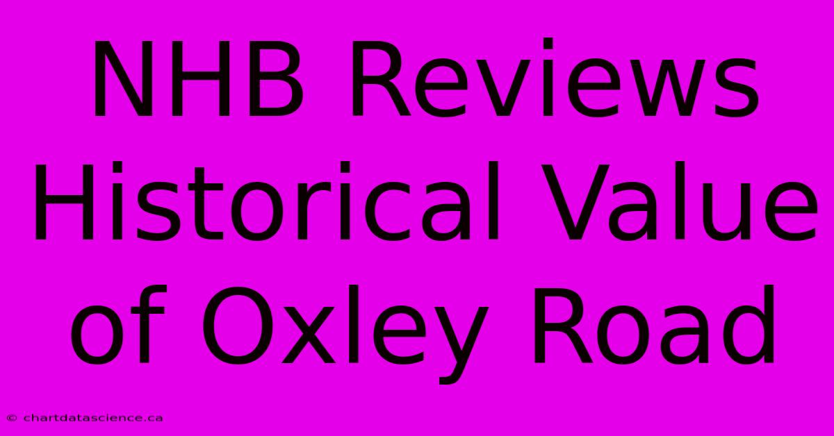 NHB Reviews Historical Value Of Oxley Road