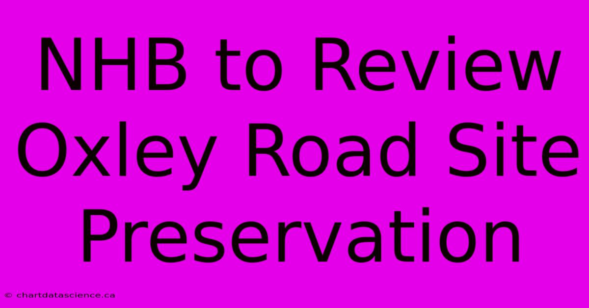 NHB To Review Oxley Road Site Preservation