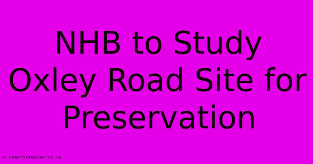 NHB To Study Oxley Road Site For Preservation