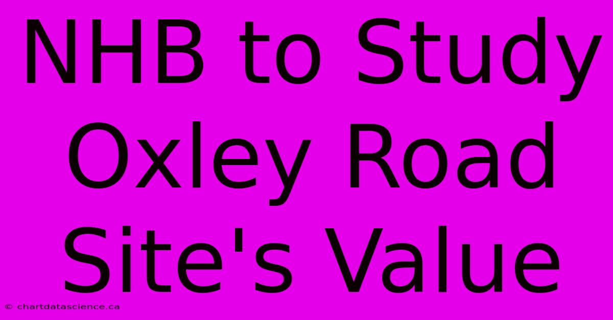 NHB To Study Oxley Road Site's Value