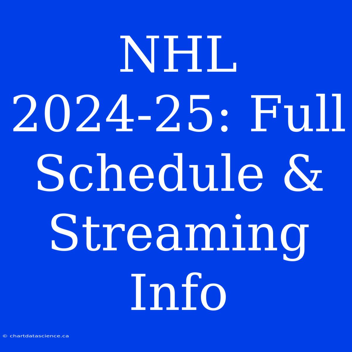 NHL 2024-25: Full Schedule & Streaming Info