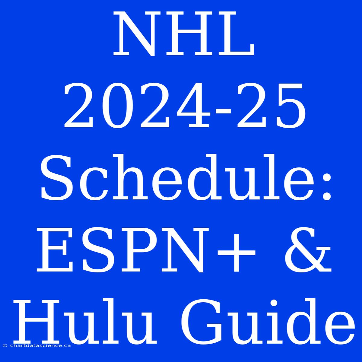 NHL 2024-25 Schedule: ESPN+ & Hulu Guide