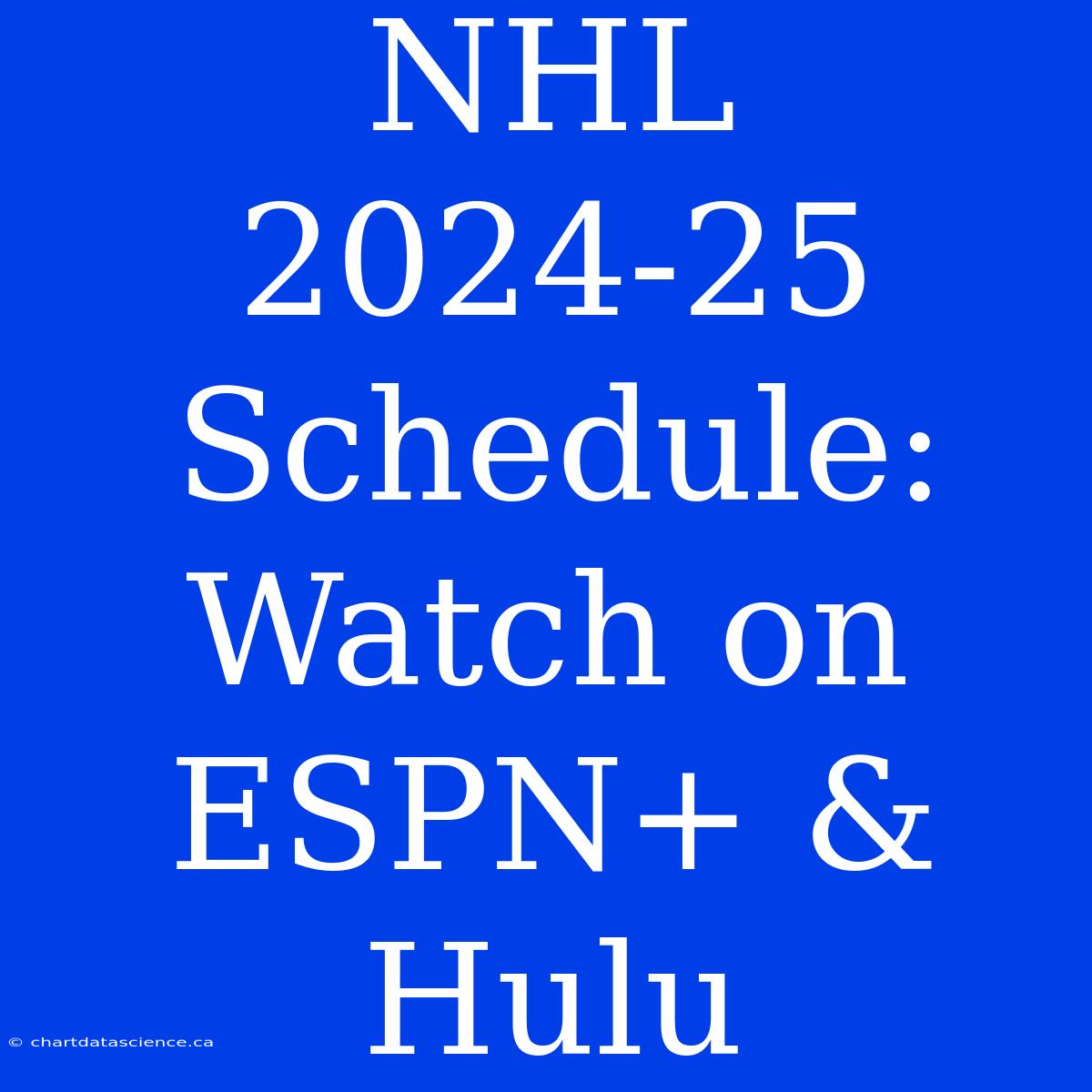 NHL 2024-25 Schedule: Watch On ESPN+ & Hulu