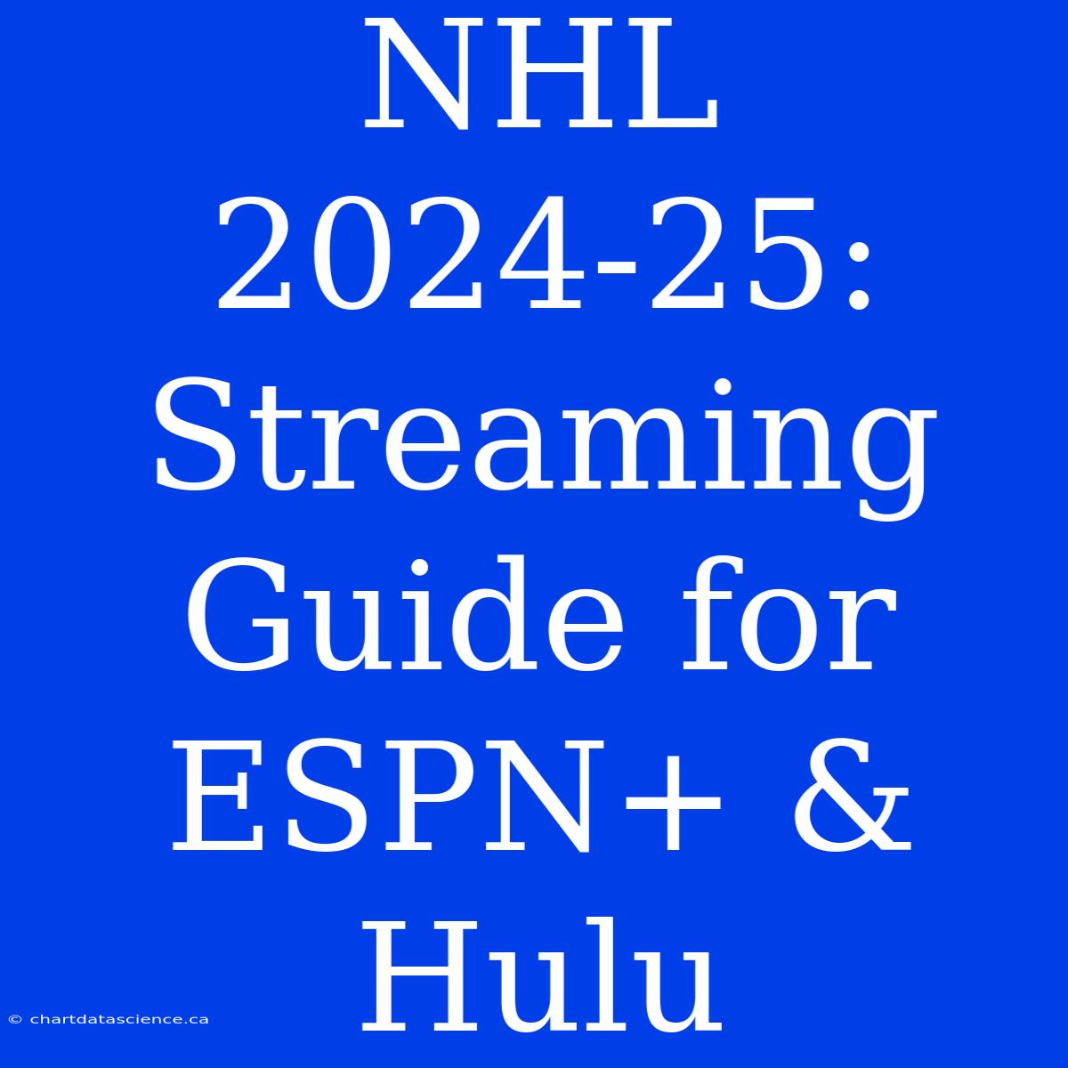 NHL 2024-25:  Streaming Guide For ESPN+ & Hulu