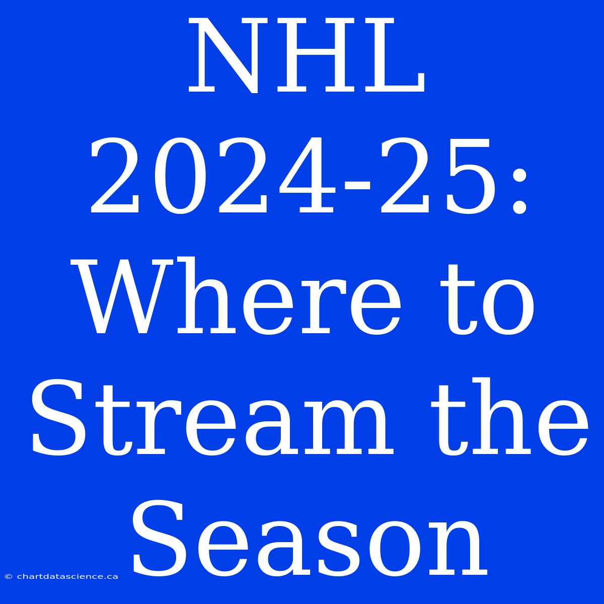 NHL 2024-25: Where To Stream The Season