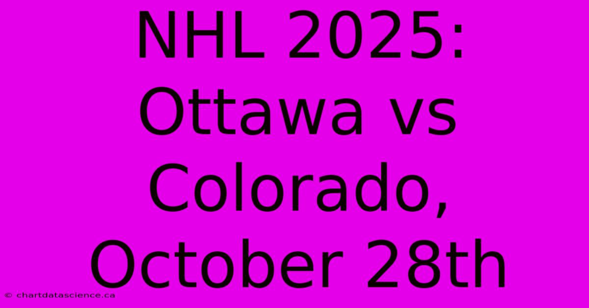 NHL 2025: Ottawa Vs Colorado, October 28th