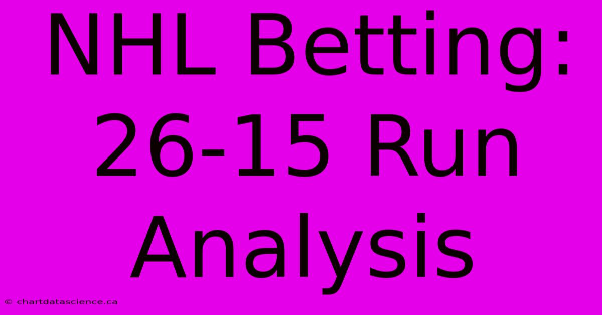 NHL Betting: 26-15 Run Analysis