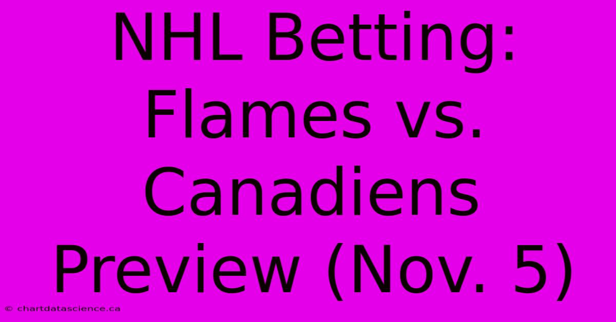 NHL Betting: Flames Vs. Canadiens Preview (Nov. 5)