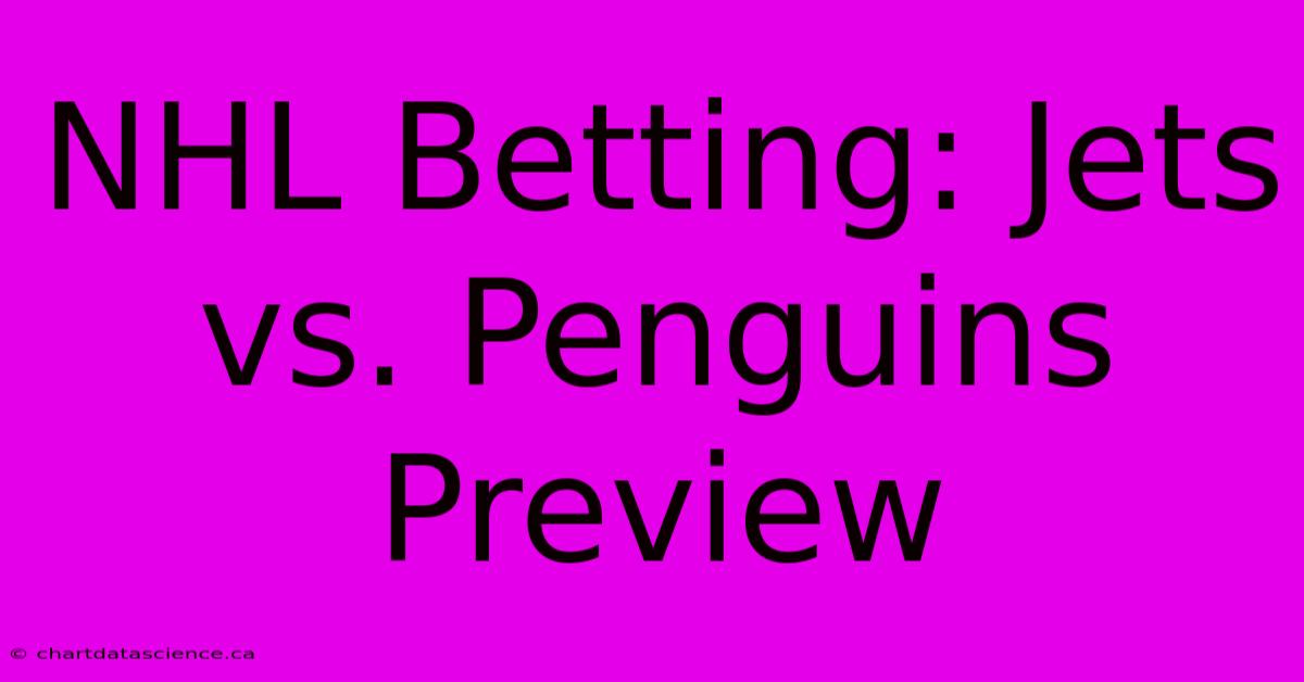 NHL Betting: Jets Vs. Penguins Preview