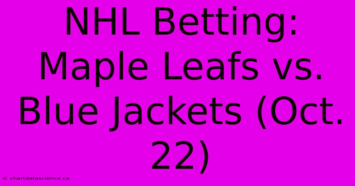 NHL Betting: Maple Leafs Vs. Blue Jackets (Oct. 22)