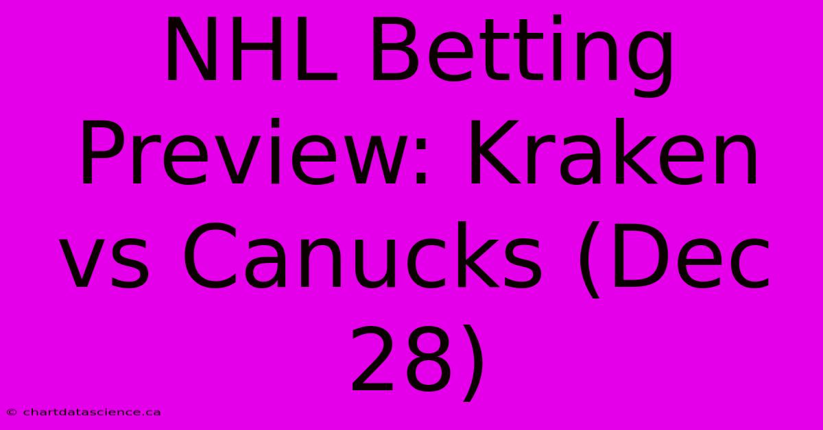 NHL Betting Preview: Kraken Vs Canucks (Dec 28)