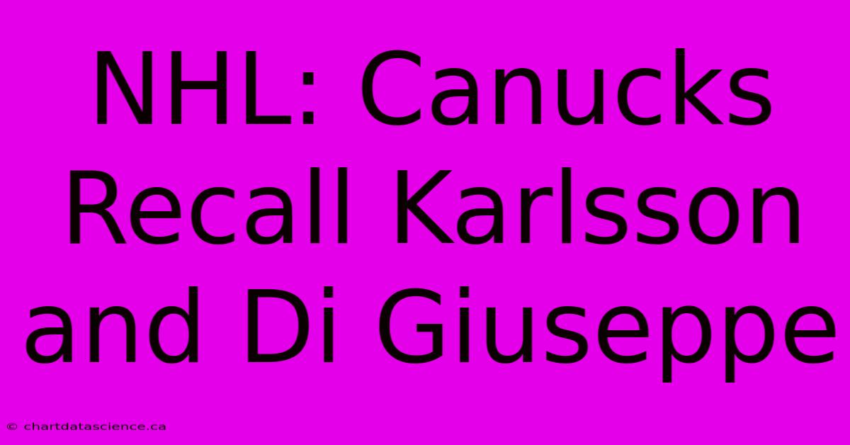 NHL: Canucks Recall Karlsson & Di Giuseppe