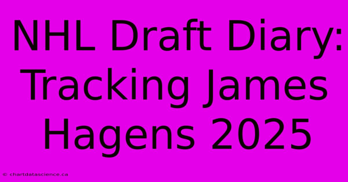 NHL Draft Diary: Tracking James Hagens 2025