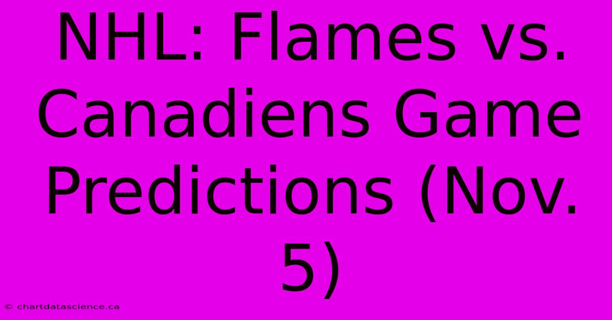 NHL: Flames Vs. Canadiens Game Predictions (Nov. 5) 