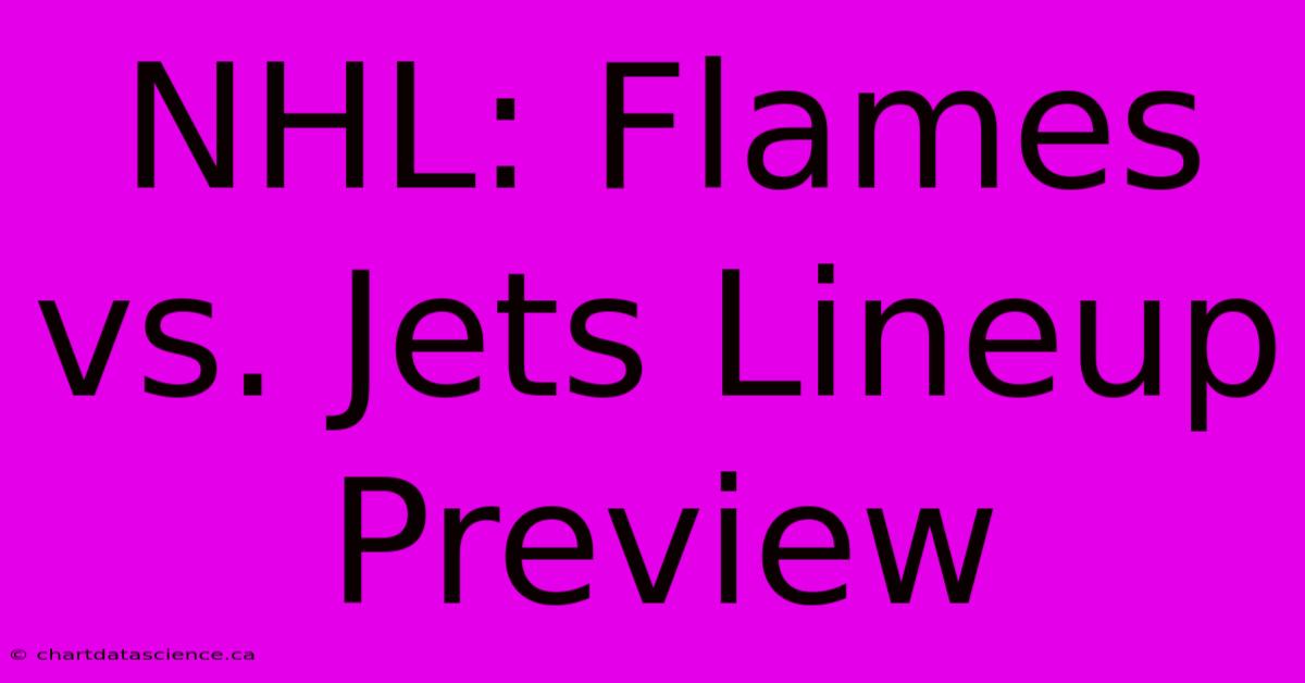 NHL: Flames Vs. Jets Lineup Preview 