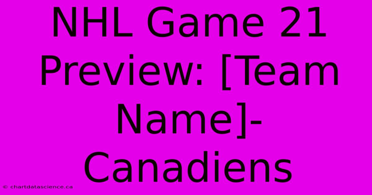 NHL Game 21 Preview: [Team Name]-Canadiens